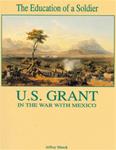 The Education of a Soldier: U.S. Grant in the War with Mexico