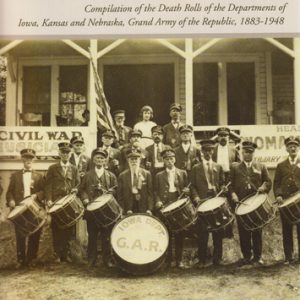 Iowa, Kansas and Nebraska Civil War Veterans : Compilation of the Death Rolls of the Departments of Iowa, Kansas and Nebraska, Grand Army of the Republic, 1883-1948