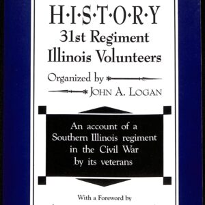 HISTORY 31st Regiment Illinois Volunteers by John A Logan