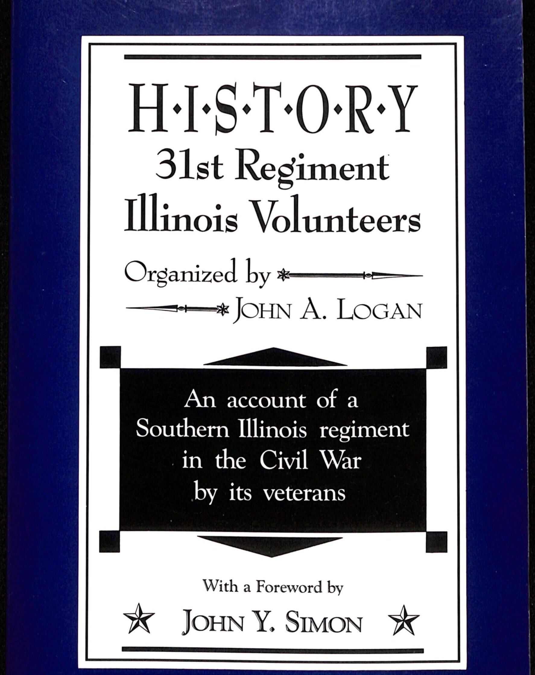 HISTORY 31st Regiment Illinois Volunteers by John A Logan