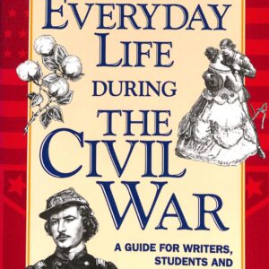 Everyday Life During the Civil War by Michael J Varhola