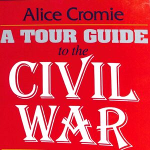A Tour Guide to the Civil War by Alice Cromie, The Complete State by State Guide to Battlegrounds, Landmarks….