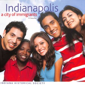 Indianapolis: A City Of Immigrants by M.Teresa Baer