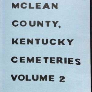 McLean County, Kentucky Cemeteries vol 2 by West Central Ky Family History Assoc