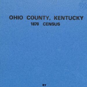 Ohio County, Kentucky. 1870 Census by Robert D McManaway