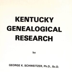 Kentucky Genealogical Research by George Schweitzer, PhD, SC. D.