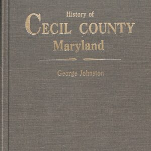History of Cecil County Maryland by George Johnston
