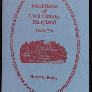 Inhabitants of Cecil County, Maryland 1649-1774 by Henry C Peden