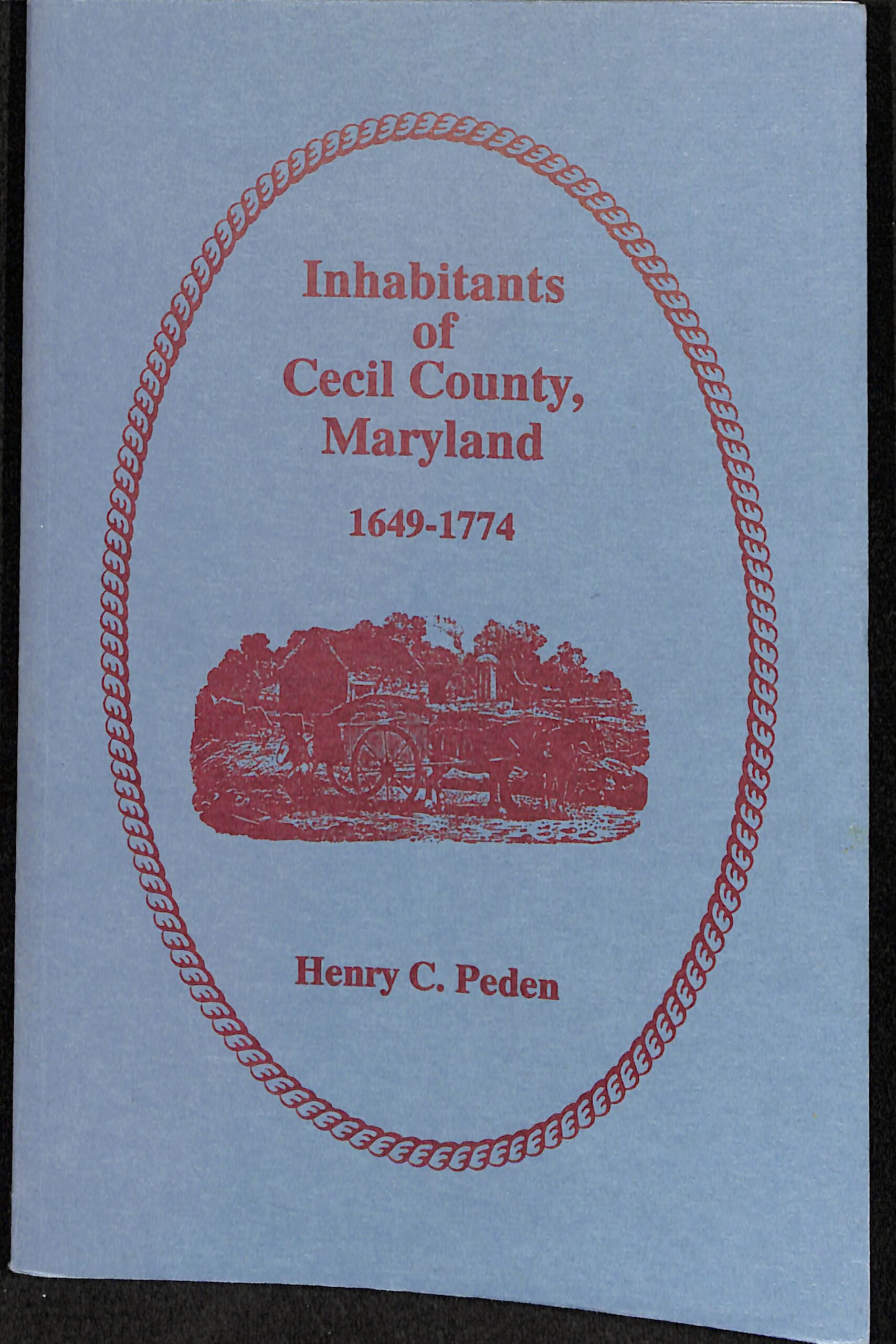 Inhabitants of Cecil County, Maryland 1649-1774 by Henry C Peden