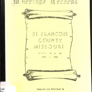 St. Francois County, Missouri Marriage Records 1836-1866 by Howard W Woodruff