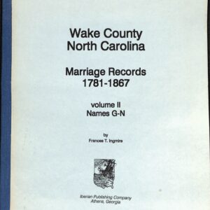 North Carolina Marriage Records Wake County North Carolina Marriage Records 1781-1867 Vol II Names G-N by Francis Ingmire