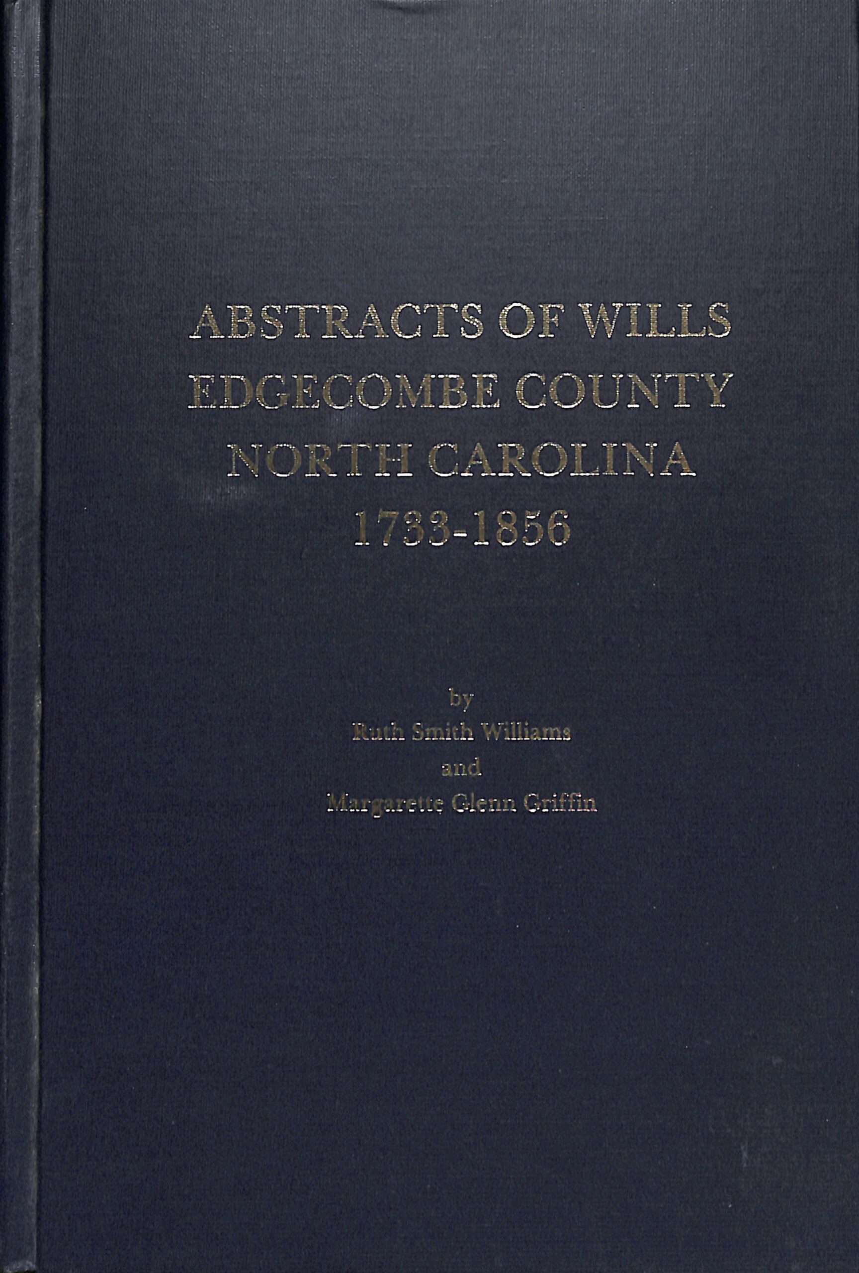 Abstracts of Wills Edgecombe County North Carolina 1733-1856 by Ruth Smith Williams
