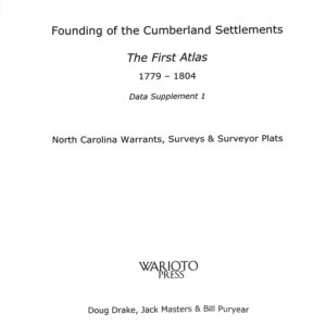 Founding of the Cumberland Settlements The First Atlas 1779-1804 Data Supplement 1, North Carolina Warrants, Surveys & Surveyor Plats  by Doug Drake, Jack Masters & Bill Puryear