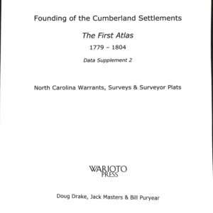 Founding of the Cumberland Settlements The First Atlas 1779-1804 Data Supplement 2, North Carolina Warrants, Surveys & Surveyor Plats  by Doug Drake, Jack Masters & Bill Puryear