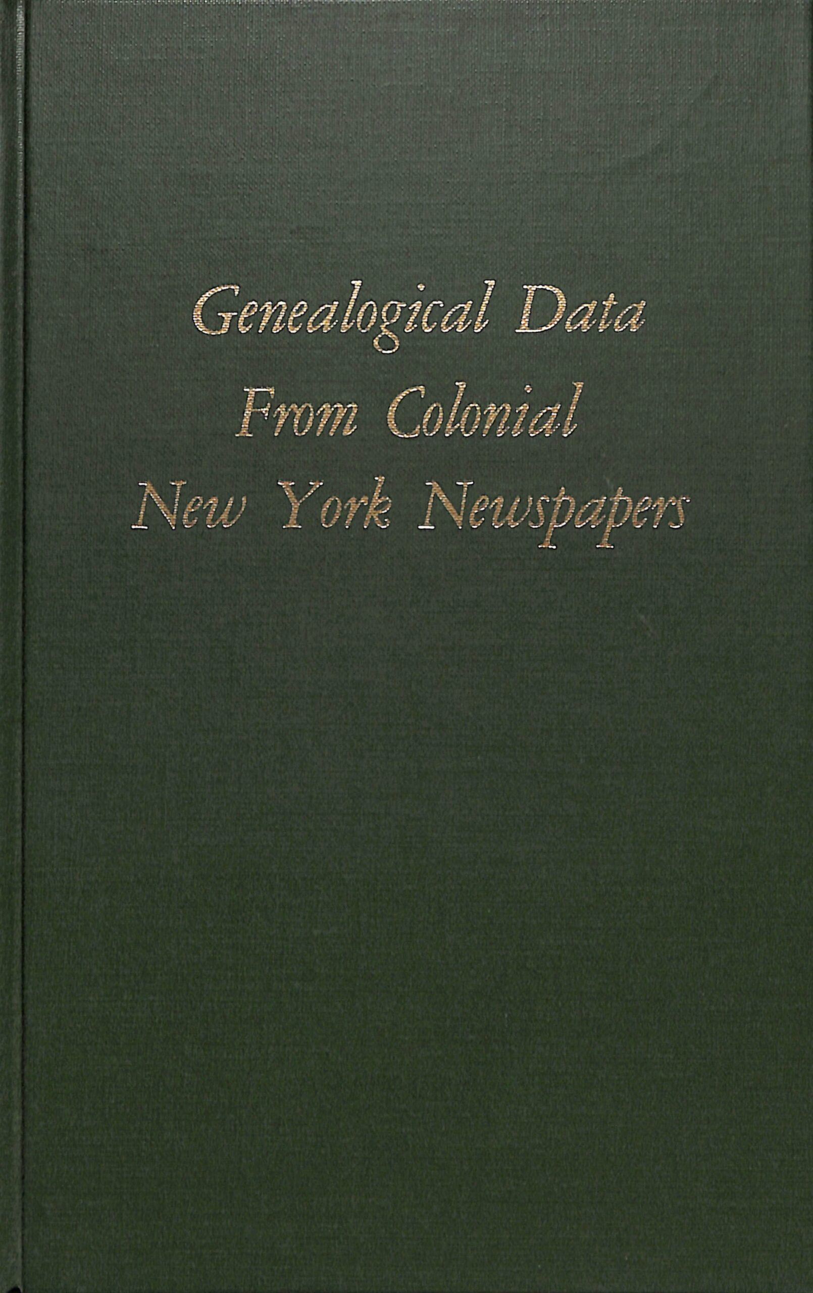 Genealogical Data From Colonial New York Newspapers by Kenneth Scott