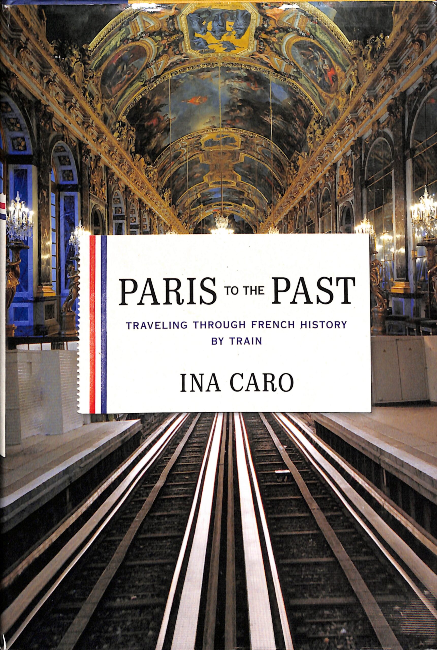 Paris to the Past, Traveling through French History by Train