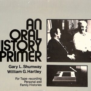 An Oral History Primer- Gary L Shumway + William G Hartley