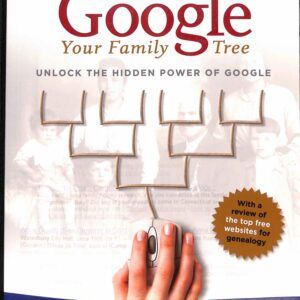 Google Your Family Tree Unlock the Hidden Power of Google by Daniel M Lynch