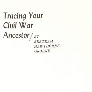 Tracing Your Civil War Ancestor by Bertram Hawthorne Groene