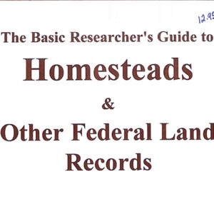 The Basic Researchers Guide to HOMESTEADS & Other Federal Land Records, by James C Barsi