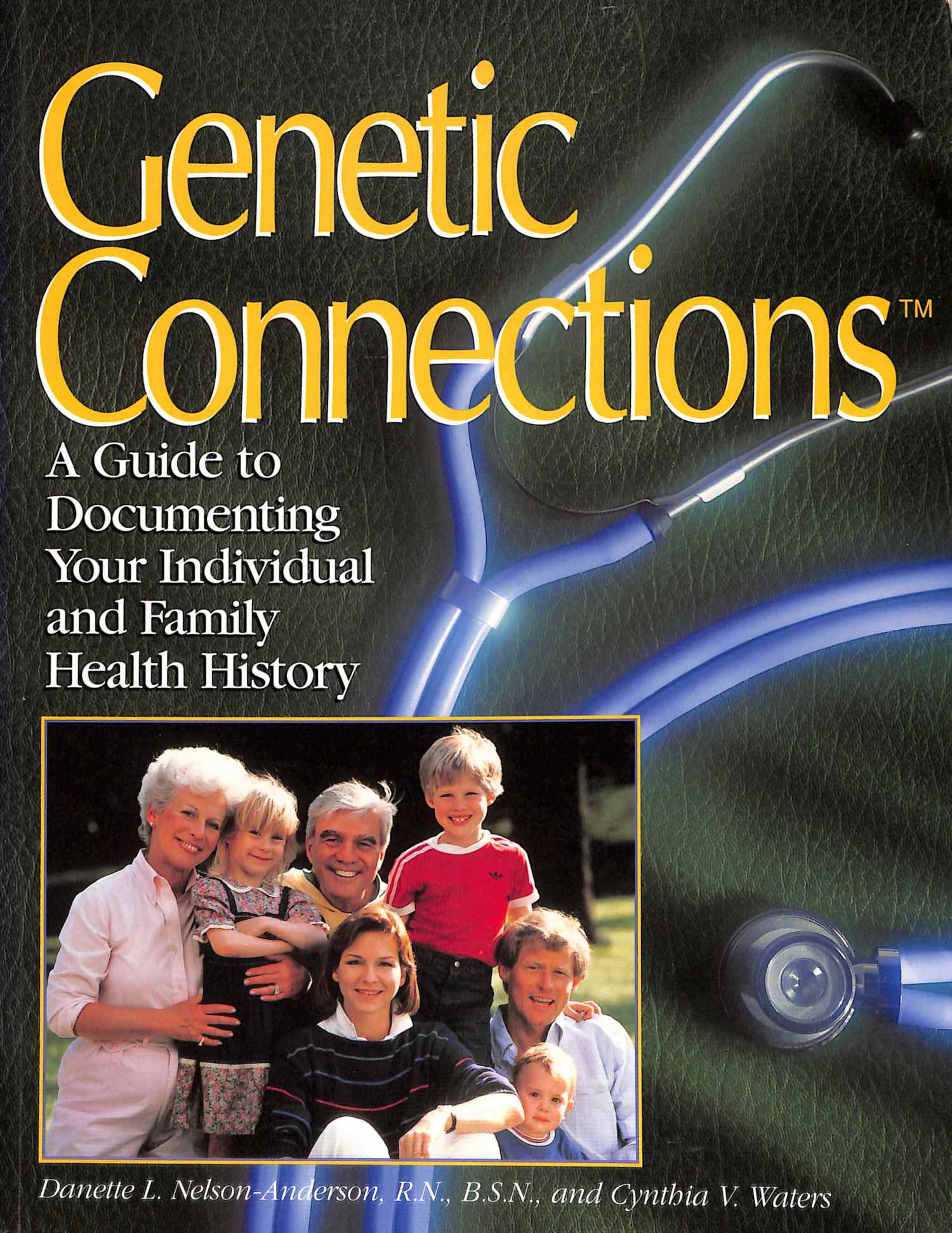 Genetic Connections, A Guide to Documenting Your Individual and Family Health History by Danette L Nelson-Anderson and Cynthia V Waters