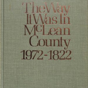 The Way It Was in McLean County [Illinois] 1972-1822 by H Clay Tate