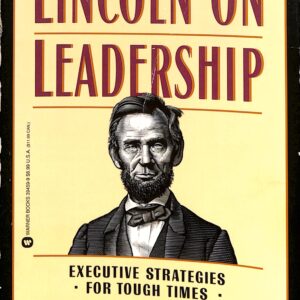 Lincoln on Leadership, Executive Strategies for Tough Times by Donald T Phillips