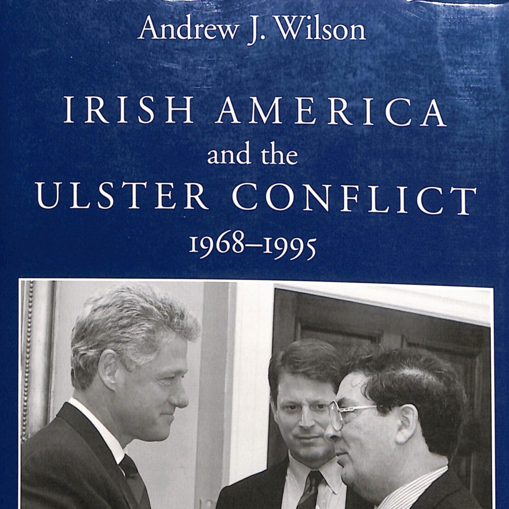Irish America and the Ulster Conflict 1968-1995 by Andrew J Wilson