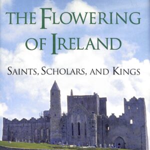 The Flowering of Ireland, Saints, Scholars, and Kings by Katherine Scherman