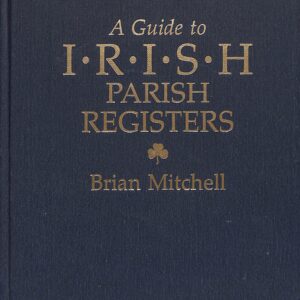 A Guide to Irish Parish Registers by Brian Mitchell
