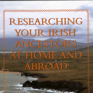 Researching Your Irish Ancestors at Home and Abroad by David R Elliott