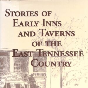 Stories of Early Inns; Taverns of the East Tennessee County by LaReine Warden Clayton