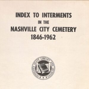 Index to Interments in the Nashville City Cemetery 1846-1962 Tn State Library + Archive