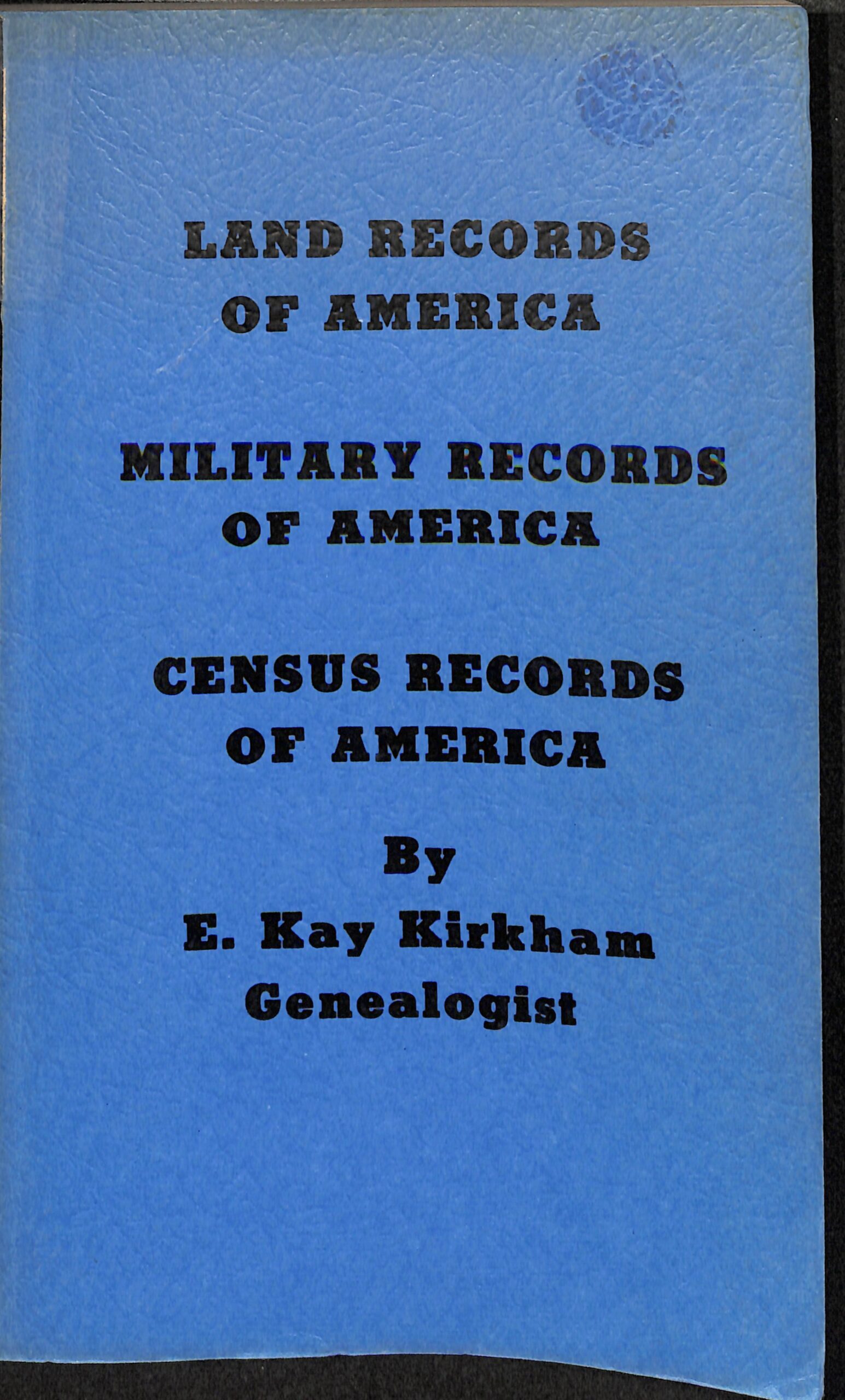 Land Records of America Military Records of America Census Records of America by E. Kay Kirkham Genealogist