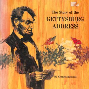 The story of the GETTYSBURG ADDRESS by Kenneth Richards