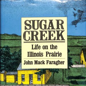 SUGAR CREEK Life on the Illinois Praire by John Mack Faragher