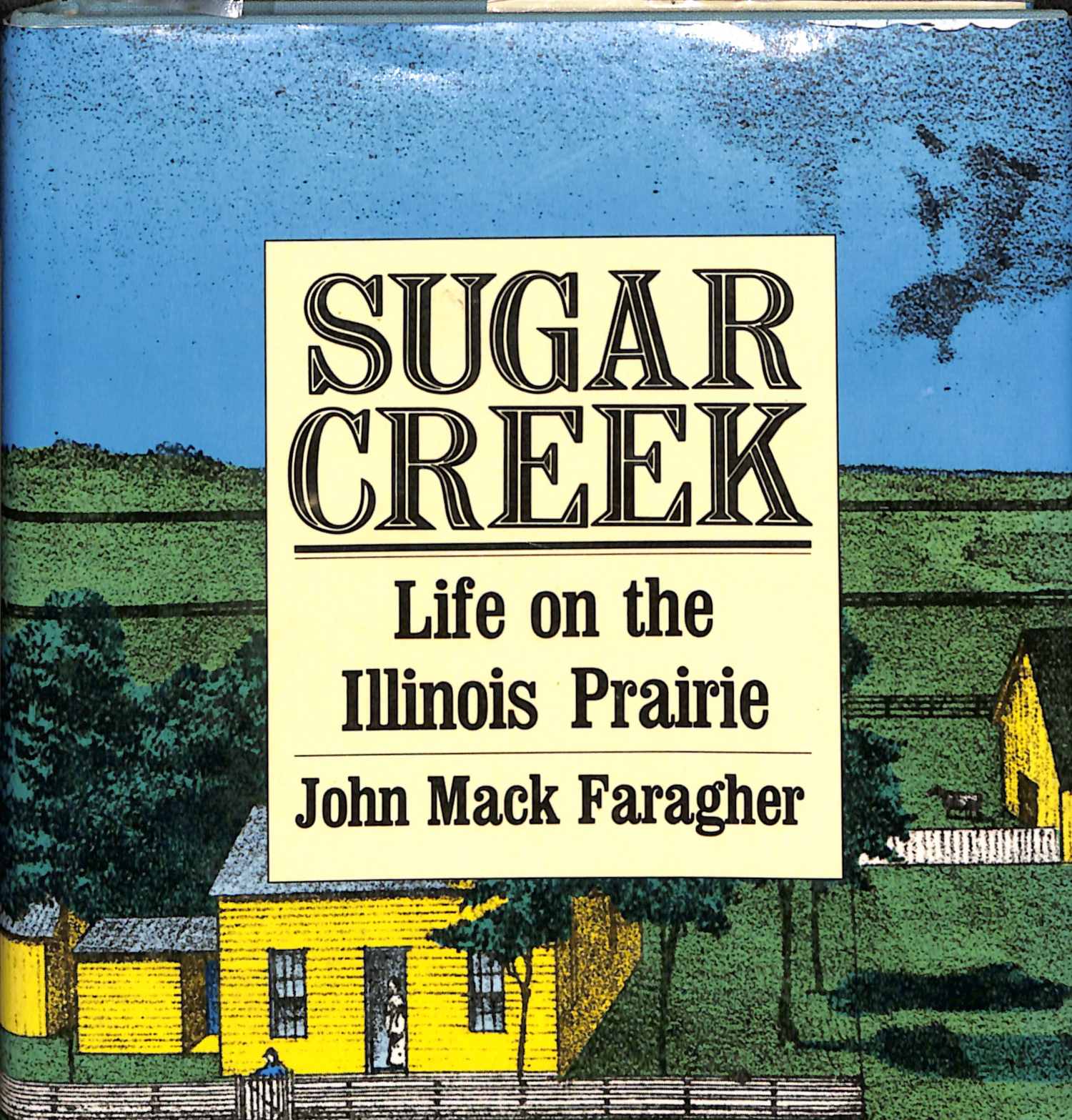 SUGAR CREEK Life on the Illinois Praire by John Mack Faragher