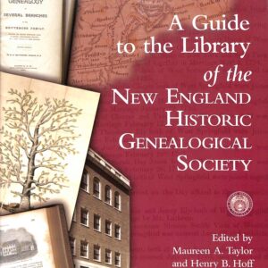 A Guide to the Library of the New England Historic and Genealogical Society Edited by Maureen A Taylor + Henry B Hoff