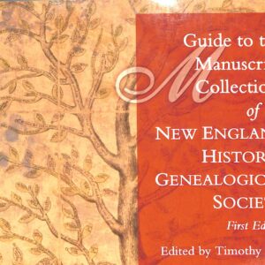 A Guide to the Manuscript Collections of the New England Historic Genealogical Society 1st Ed Edited by Timothy Sall