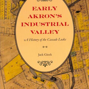 Early Akron's Industrial Valley: A History of the Cascade Locks (USED) by Jack Gieck 2008