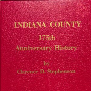 Indiana County [Pennsylvania] 175th Anniversary History Vol.1 by Clarence D Stephenson
