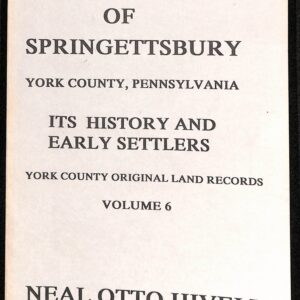 The Manor of Springettsbury York County, Pennsylvania Vol 6 by Neal Otto Hively