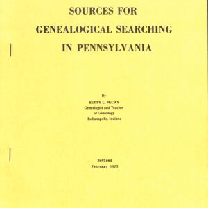 Sources for Genealogical Searching in Pennsylvania by Betty L McCay