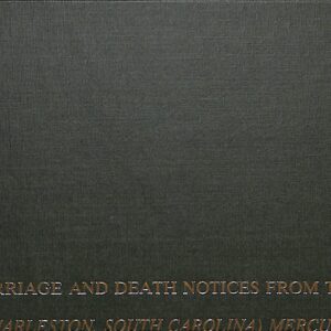 Marriage & Death Notices from the (Charleston, South Carolina) Mercury 1822-1832 by Brent H Holcomb 2001