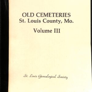 Old Cemeteries St Louis County, MO v 3 (USED) by St. Louis Genealogical Society