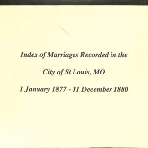 Index of Marriages Recorded in the City of St Louis, Mo 1 January 1877 - 31 December 1880 (USED) by Edward F Mochel