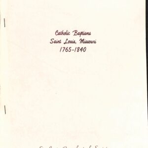 Catholic Baptisms St. Louis, Missouri 1765-1840 (USED) by St Louis Genealogical Society