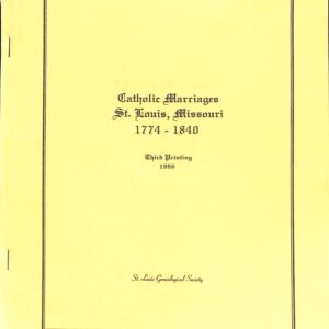 Catholic Marriages St Louis, Missouri 1774 - 1840 3rd Printing (USE) by St Louis Genealogical Society