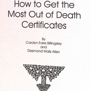 How to Get the Most Out of Death Certificates by Carolyn Earle Billingsley and Desmond Walls Allen