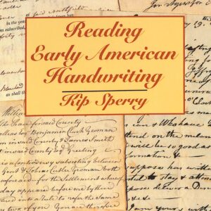 Reading Early American Handwriting by Kip Sperry